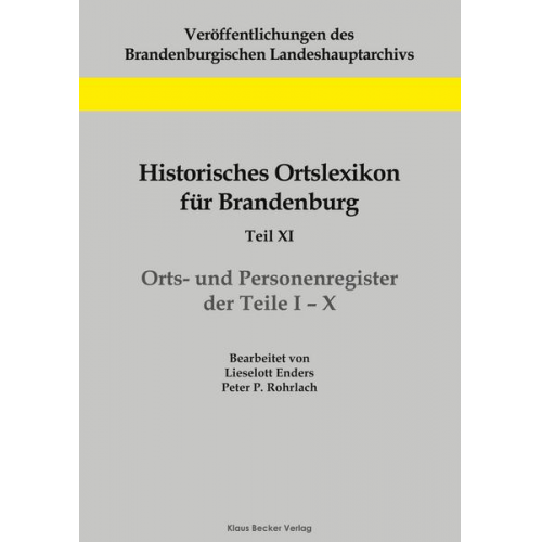 Peter P. Rohrlach & Lieselott Enders - Historisches Ortslexikon für Brandenburg, Teil XI, Orts- und Personenregister