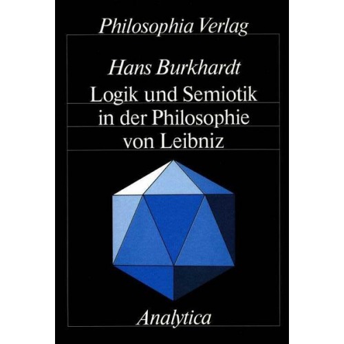 Hans Burkhardt - Logik und Semiotik in der Philosophie von Leibniz