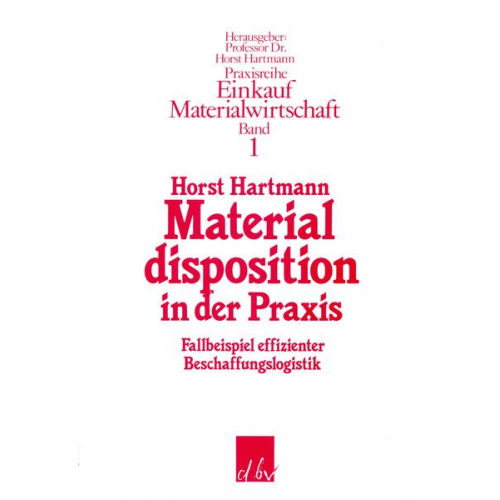 Horst Hartmann - Materialdisposition in der Praxis.