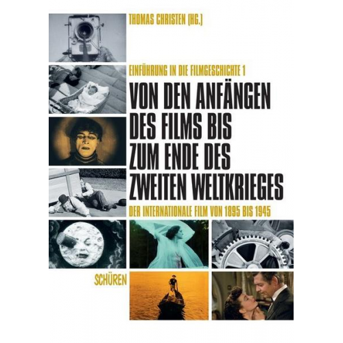 Von den Anfängen des Films bis zum Ende des Zweiten Weltkrieges. Der internationale Film von 1895 bis 1945