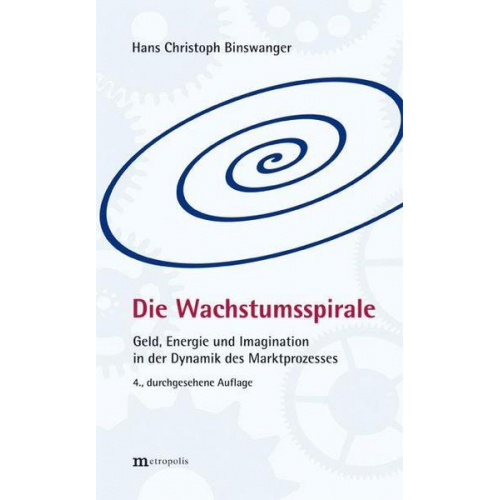 Hans Christoph Binswanger - Die Wachstumsspirale