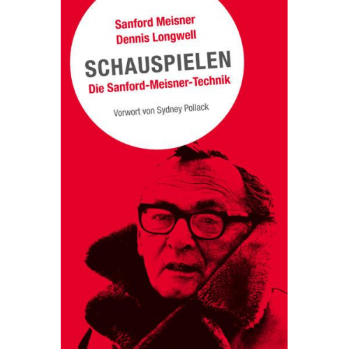 Sanford Meisner & Dennis Longwell - Schauspielen. Die Sanford-Meisner-Technik