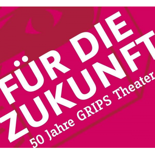 Volker Ludwig - Für die Zukunft – 50 Jahre GRIPS Theater