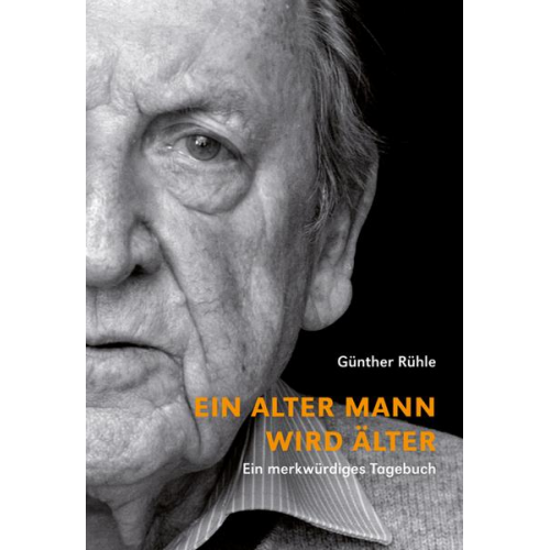 Günther Rühle - Ein alter Mann wird älter