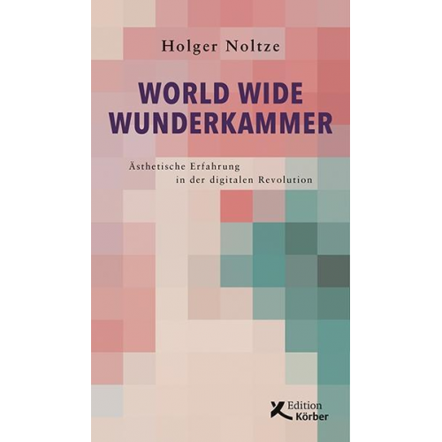Holger Noltze - World Wide Wunderkammer