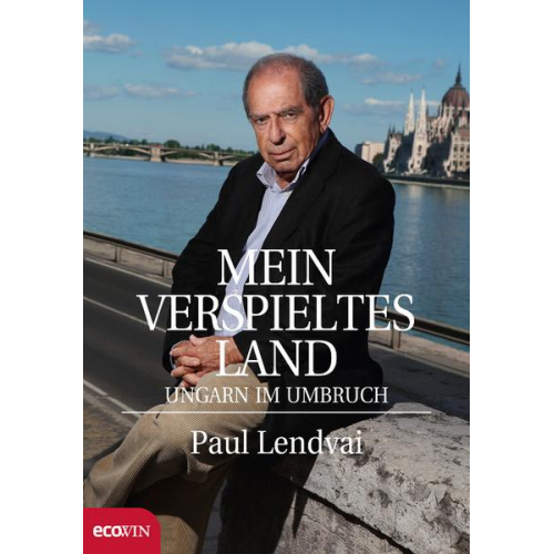 Paul Lendvai - Mein verspieltes Land