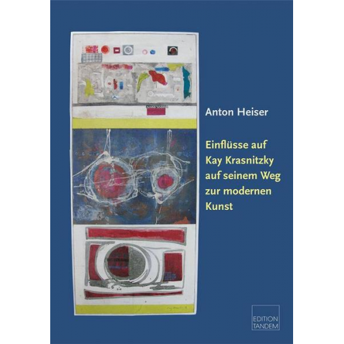 Anton Heiser - Einflüsse auf Kay Krasnitzky auf seinem Weg zur modernen Kunst