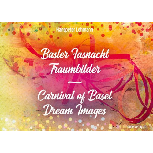 Hanspeter Lehmann - Basler Fasnacht - Traumbilder / Carnival of Basel - Dream Images