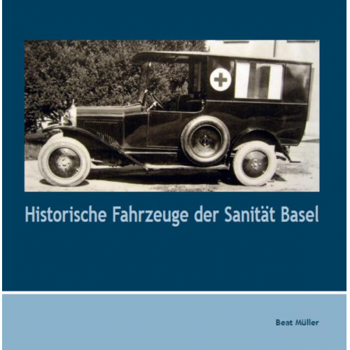 Beat Müller - Historische Fahrzeuge der Sanität Basel