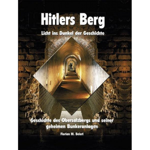 Florian M. Beierl - Hitlers Berg - Licht ins Dunkel der Geschichte