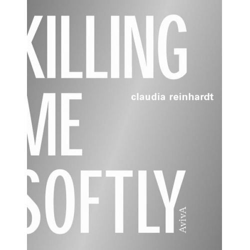 Claudia Reinhardt - Killing Me Softly - todesarten