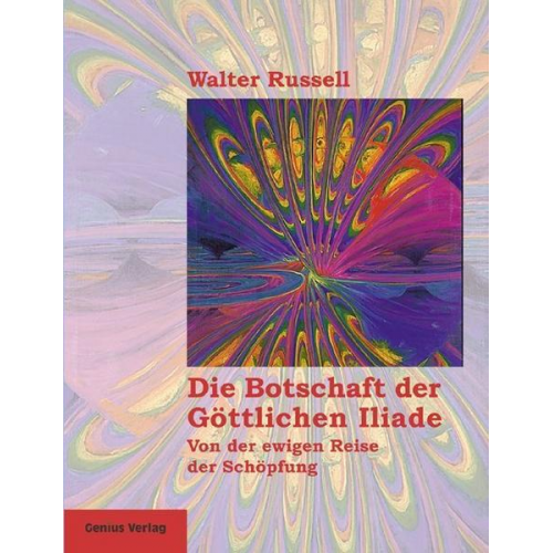 Walter Russell - Die Botschaft der Göttlichen Iliade