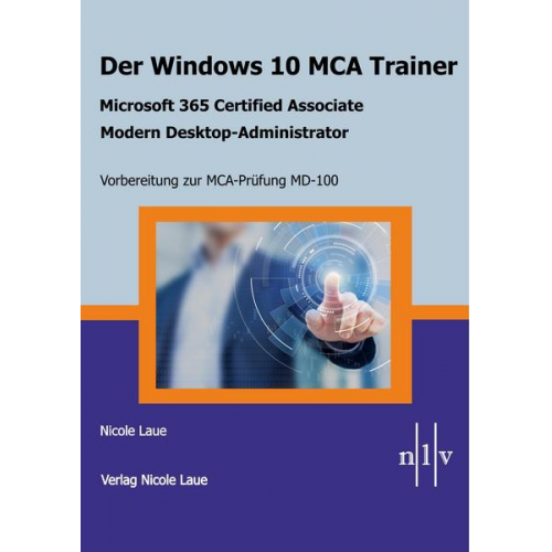 Nicole Laue - Der Windows 10 MCA Trainer-Microsoft 365 Certified Associate-Modern Desktop-Administrator-Vorbereitung zur MCA-Prüfung MD-100