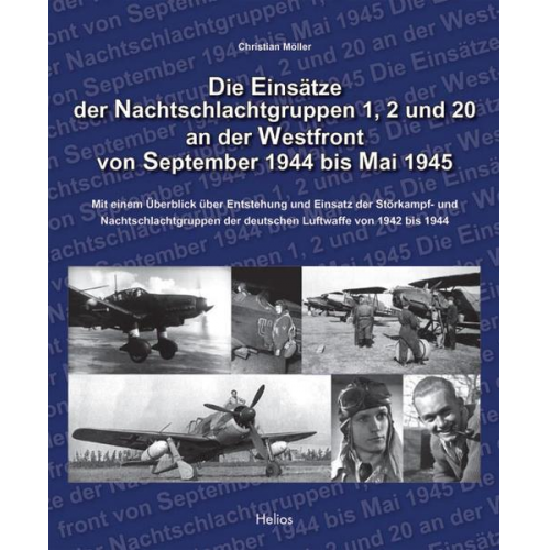 Christian Möller - Die Einsätze der Nachtschlachtgruppen 1, 2 und 20 an der Westfront von September 1944 bis Mai 1945