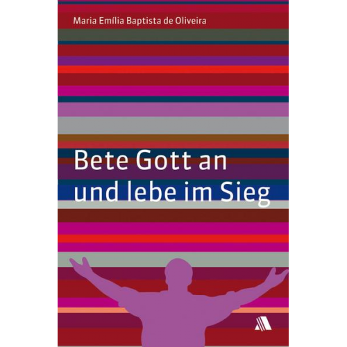 Maria E. de Oliveira - Bete Gott an und lebe im Sieg