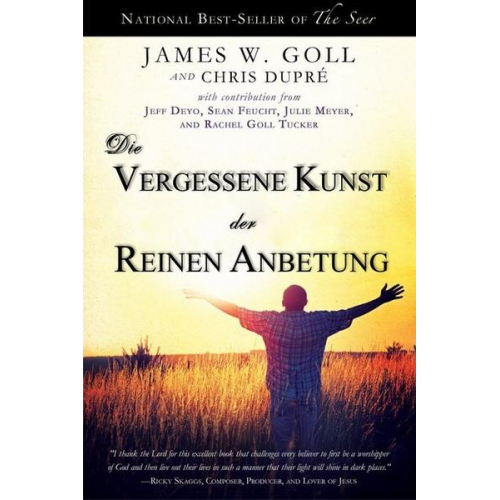 James Goll & Chris DuPré - Die vergessene Kunst der reinen Anbetung