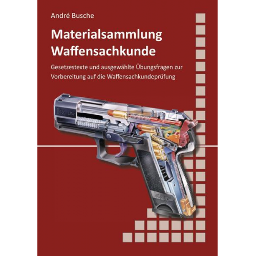 Andre Busche - Materialsammlung zum Lehrbuch zur Waffensachkundeprüfung mit Übungsfragen zur Selbstkontrolle