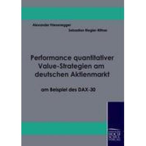 Alexander Friesenegger & Sebastian Riegler-Rittner - Performance quantitativer Value-Strategien am deutschen Aktienmarkt am Beispiel des DAX-30