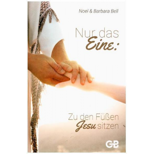 Noel & Barbara Bell - Nur das Eine: Zu den Füßen Jesu sitzen