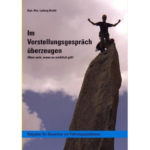 Ludwig Briehl - Im Vorstellungsgespräch überzeugen - Oben sein wenn es wirklich gilt