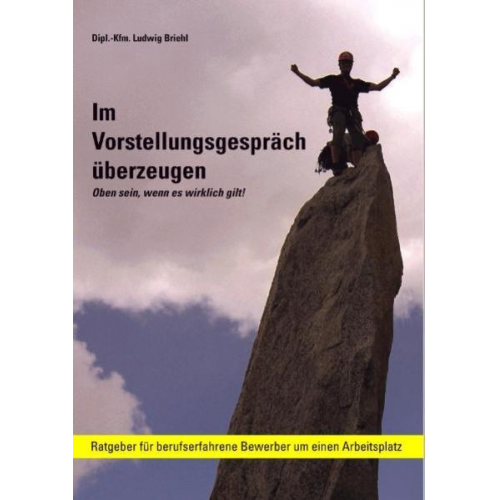 Ludwig Briehl - Im Vorstellungsgespräch überzeugen - Oben sein, wenn es wirklich gilt