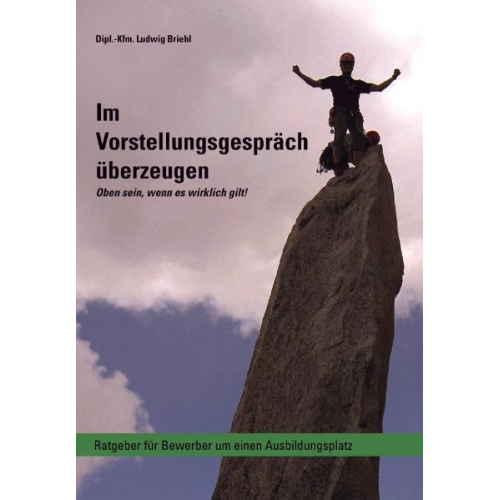 Ludwig Briehl - Im Vorstellungsgespräch überzeugen - Oben sein, wenn es wirklich gilt