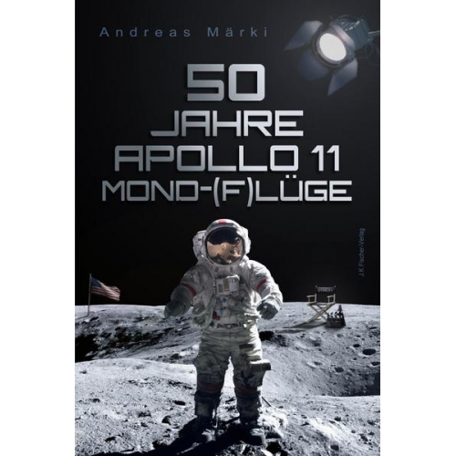 Andreas Märki - 50 Jahre Apollo 11 Mond-(F)lüge