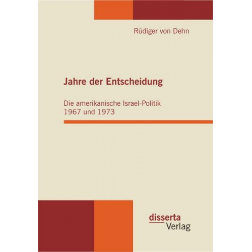 Rüdiger Dehn - Jahre der Entscheidung: Die amerikanische Israel-Politik 1967 und 1973