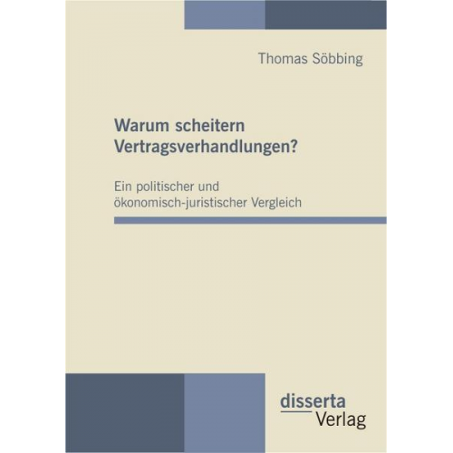 Thomas Söbbing - Warum scheitern Vertragsverhandlungen? Ein politischer und ökonomisch-juristischer Vergleich