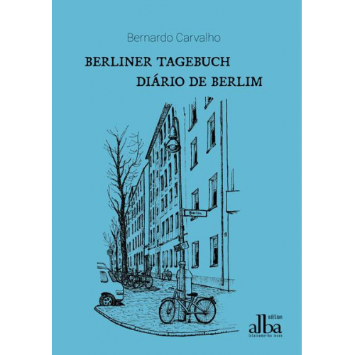 Bernardo Carvalho - Berliner Tagebuch – Diário de Berlim