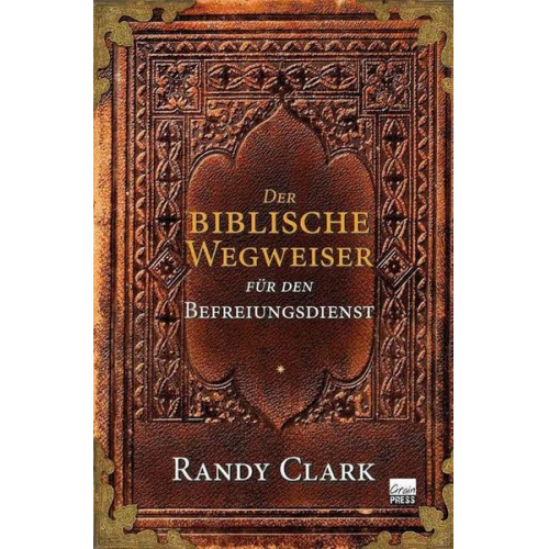 Randy Clark - Der biblische Wegweiser für den Befreiungsdienst