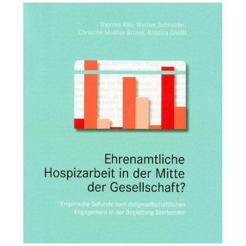 Werner Schneider  Christine Moeller-Bruker  Kristina Greissl Thomas Klie - Ehrenamtliche Hospizarbeit in der Mitte der Gesellschaft?