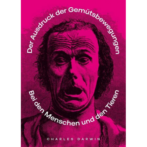 Charles Darwin - Der Ausdruck der Gemütsbewegungen bei Tieren und Menschen