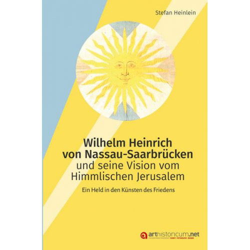 Stefan Heinlein - Wilhelm Heinrich von Nassau-Saarbrücken und seine Vision vom Himmlischen Jerusalem