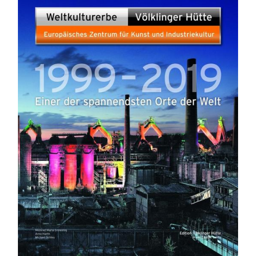 Peter Backes & Daniel Bauer & Jeanette Dittmar & Mira Anna-Weigand - Weltkulturerbe Völklinger Hütte 1999 – 2019