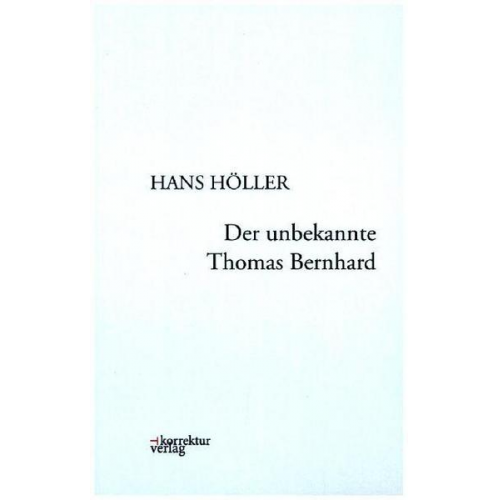 Hans Höller - Der unbekannte Thomas Bernhard