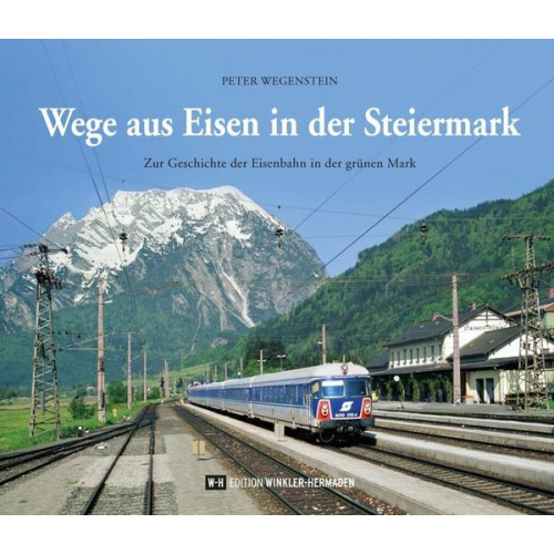 Peter Wegenstein - Wege aus Eisen in der Steiermark