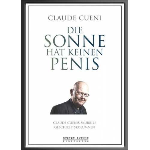 Claude Cueni - Die Sonne hat keinen Penis