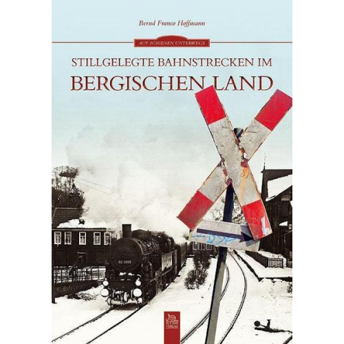 Bernd Franco Hoffmann - Stillgelegte Bahnstrecken im Bergischen Land