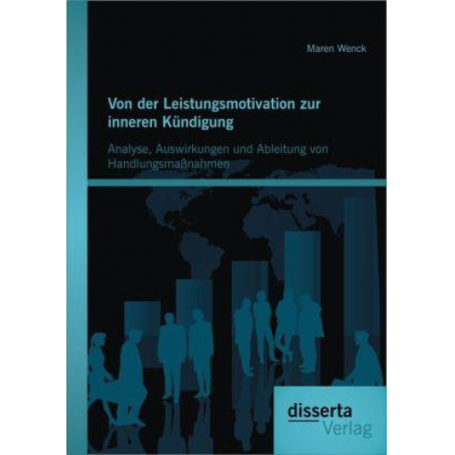 Maren Wenck - Von der Leistungsmotivation zur inneren Kündigung: Analyse, Auswirkungen und Ableitung von Handlungsmaßnahmen