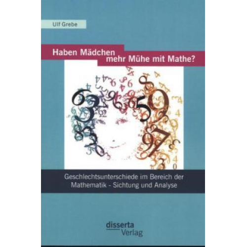 Ulf Grebe - Haben Mädchen mehr Mühe mit Mathe?: Geschlechtsunterschiede im Bereich der Mathematik - Sichtung und Analyse