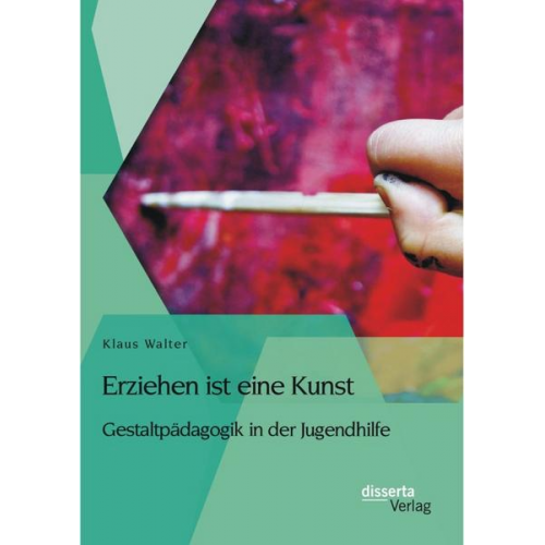 Klaus Walter - Erziehen ist eine Kunst. Gestaltpädagogik in der Jugendhilfe