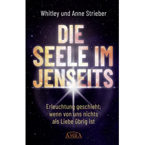 Whitley Strieber & Anne Strieber - Die Seele im Jenseits