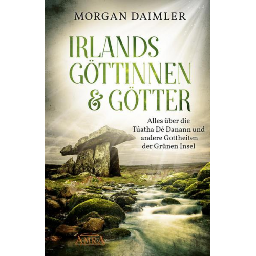 Morgan Daimler - IRLANDS GÖTTINNEN & GÖTTER: Alles über die Túatha Dé Danann und andere Gottheiten der Grünen Insel