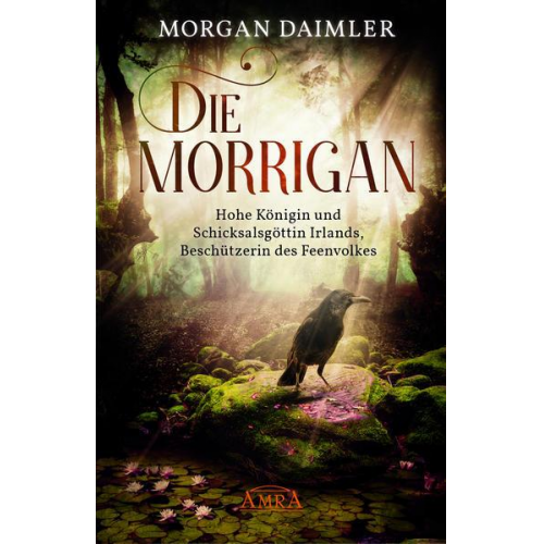 Morgan Daimler - DIE MORRÍGAN: Hohe Königin und Schicksalsgöttin Irlands, Beschützerin des Feenvolkes