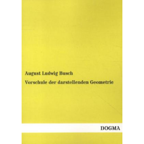 August Ludwig Busch - Vorschule der darstellenden Geometrie