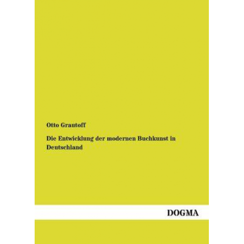 Otto Grautoff - Die Entwicklung der modernen Buchkunst in Deutschland