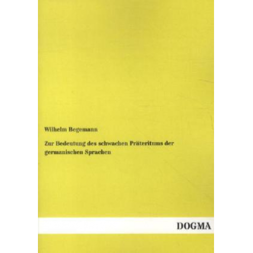 Wilhelm Begemann - Zur Bedeutung des schwachen Präteritums der germanischen Sprachen