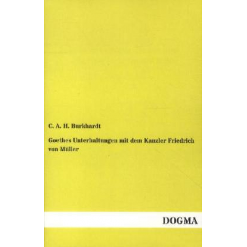 C. A. H. Burkhardt - Goethes Unterhaltungen mit dem Kanzler Friedrich von Müller