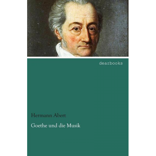 Hermann Abert - Goethe und die Musik